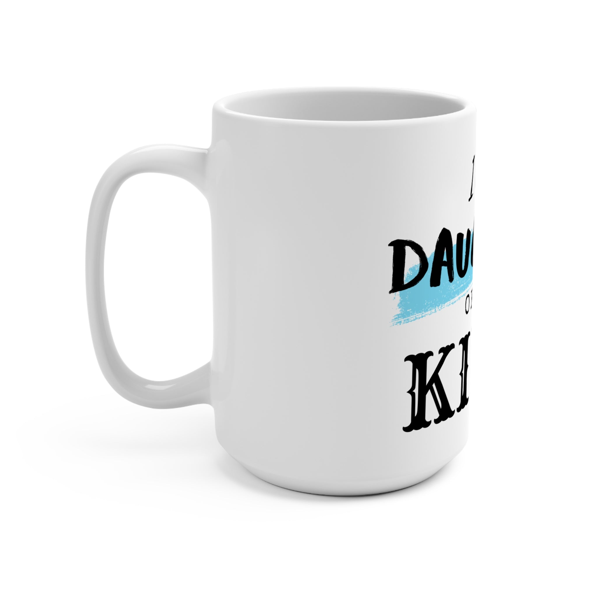 White 15oz mug with "I Am a Daughter of the King" printed design, made by Printify, shown with a clear view of the text.