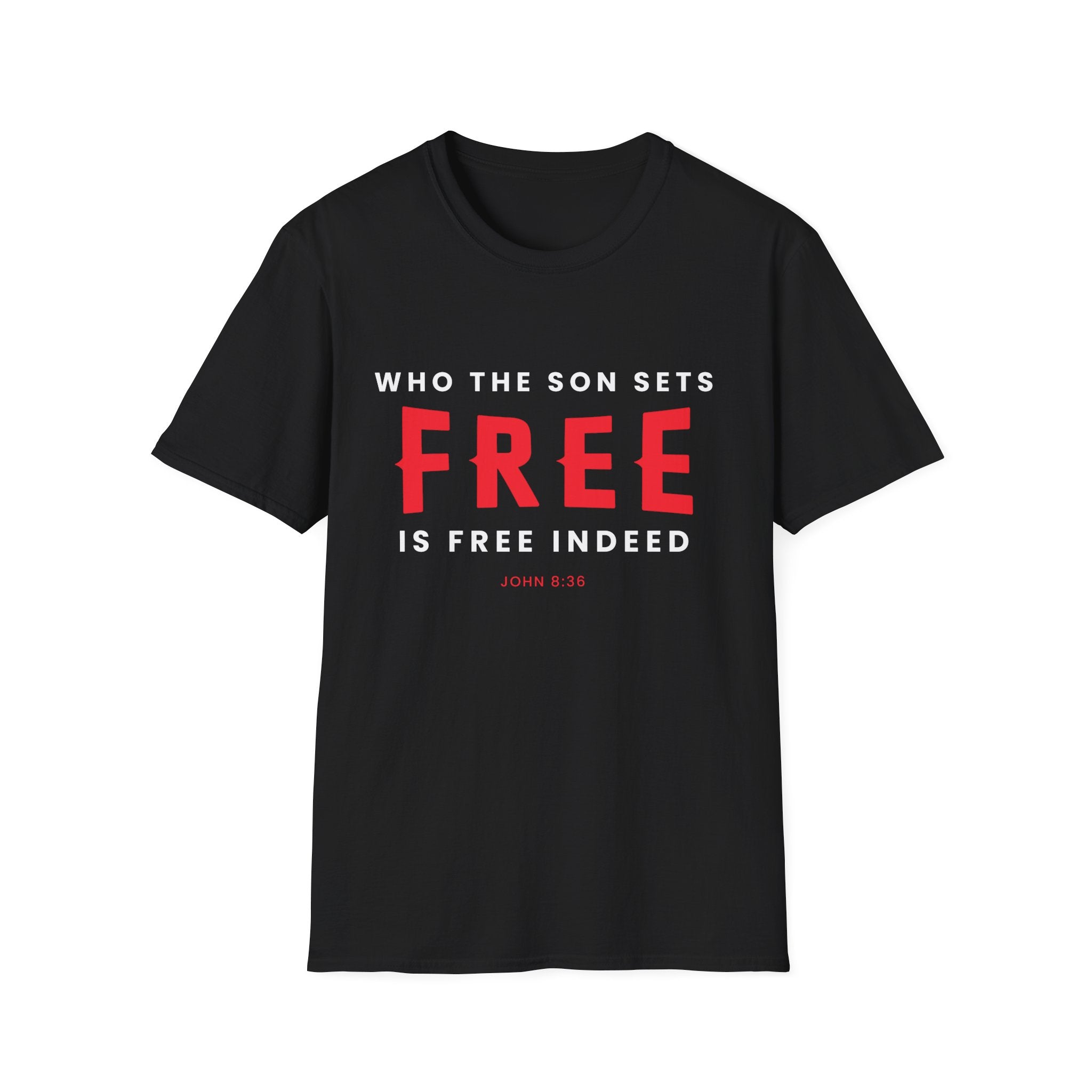 Unisex softstyle T-shirt with "Who the Son Sets Free is Free Indeed" printed on front, in black text on white fabric.