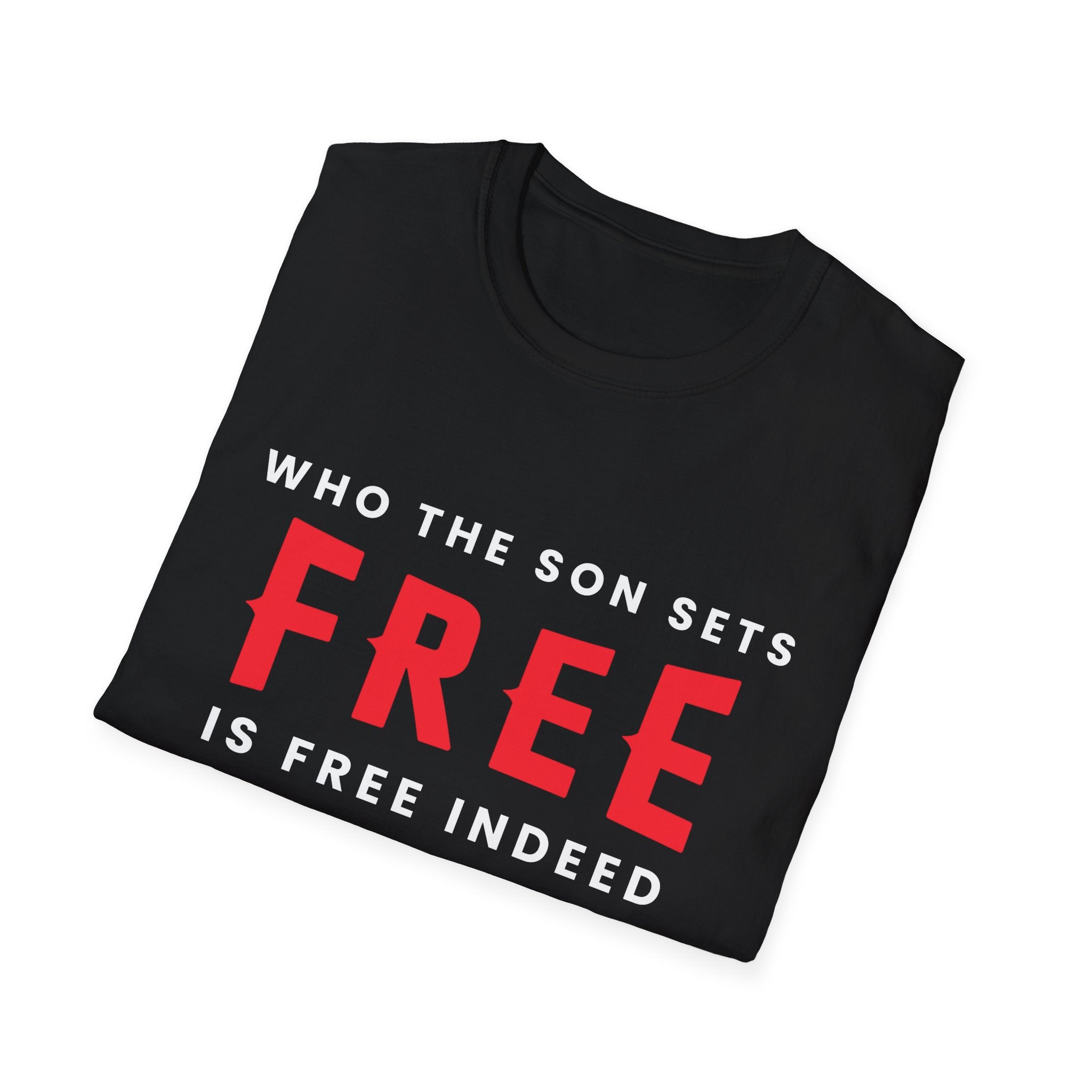 Unisex softstyle T-shirt with "Who the Son Sets Free is Free Indeed" printed in black on white fabric, from Printify.