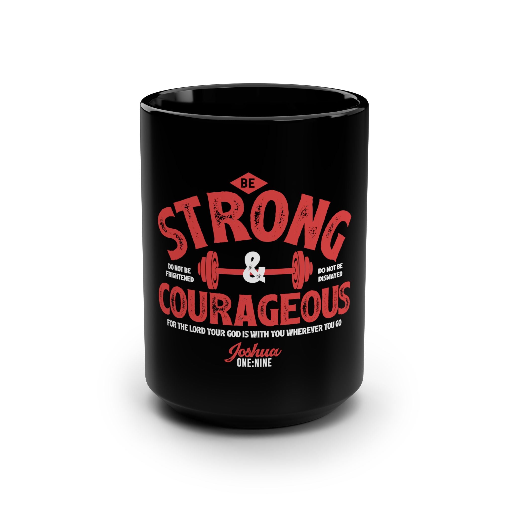 15oz black ceramic mug with "Be Strong and Courageous" printed in white, featuring a sturdy handle and bold design.