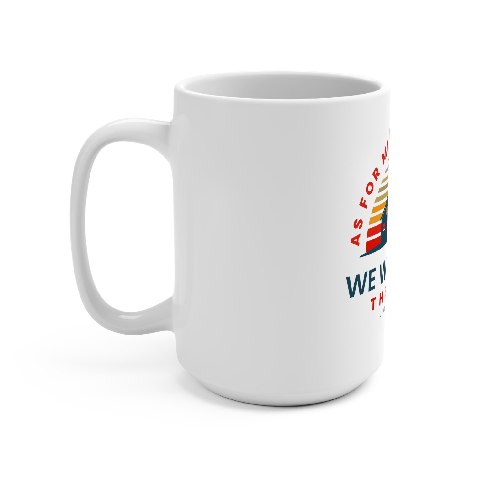 White 15oz ceramic mug with black text reading "As for Me and My House We Will Serve the Lord" from Printify.