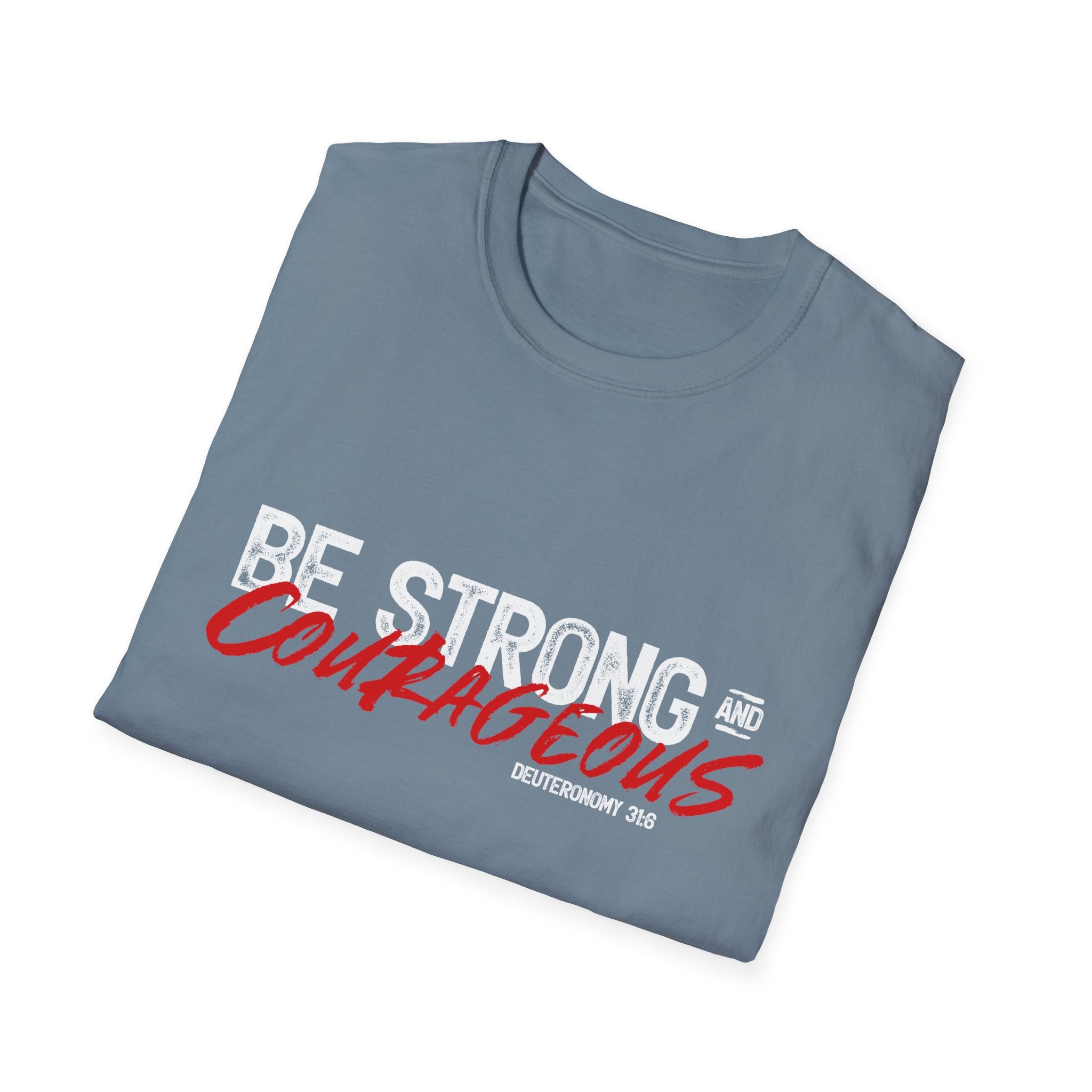 Unisex Softstyle T-Shirt by Printify featuring "Be Strong and Courageous" slogan, in soft fabric with bold print design.