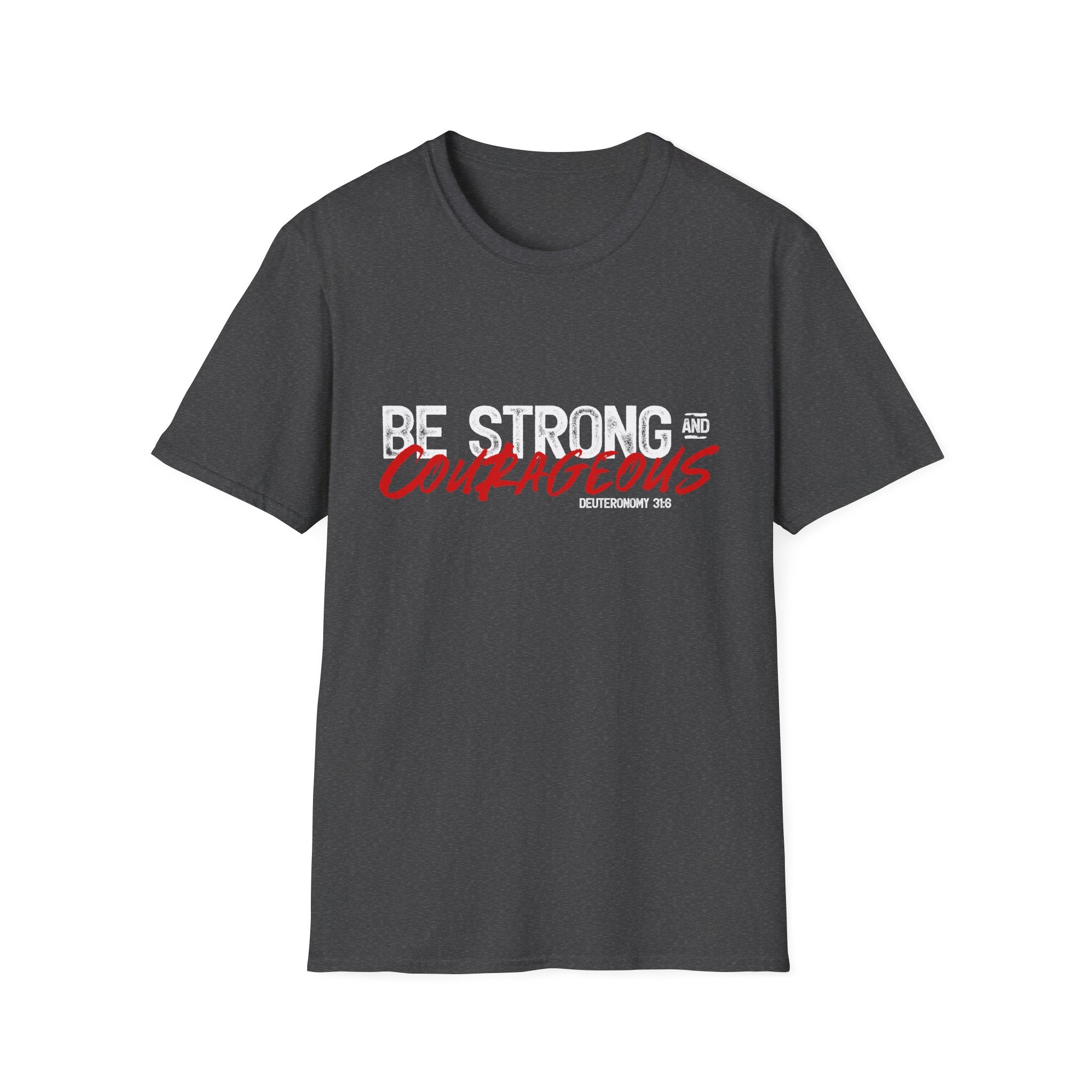 Unisex Softstyle T-Shirt by Printify featuring "Be Strong and Courageous" slogan in black text on white fabric.