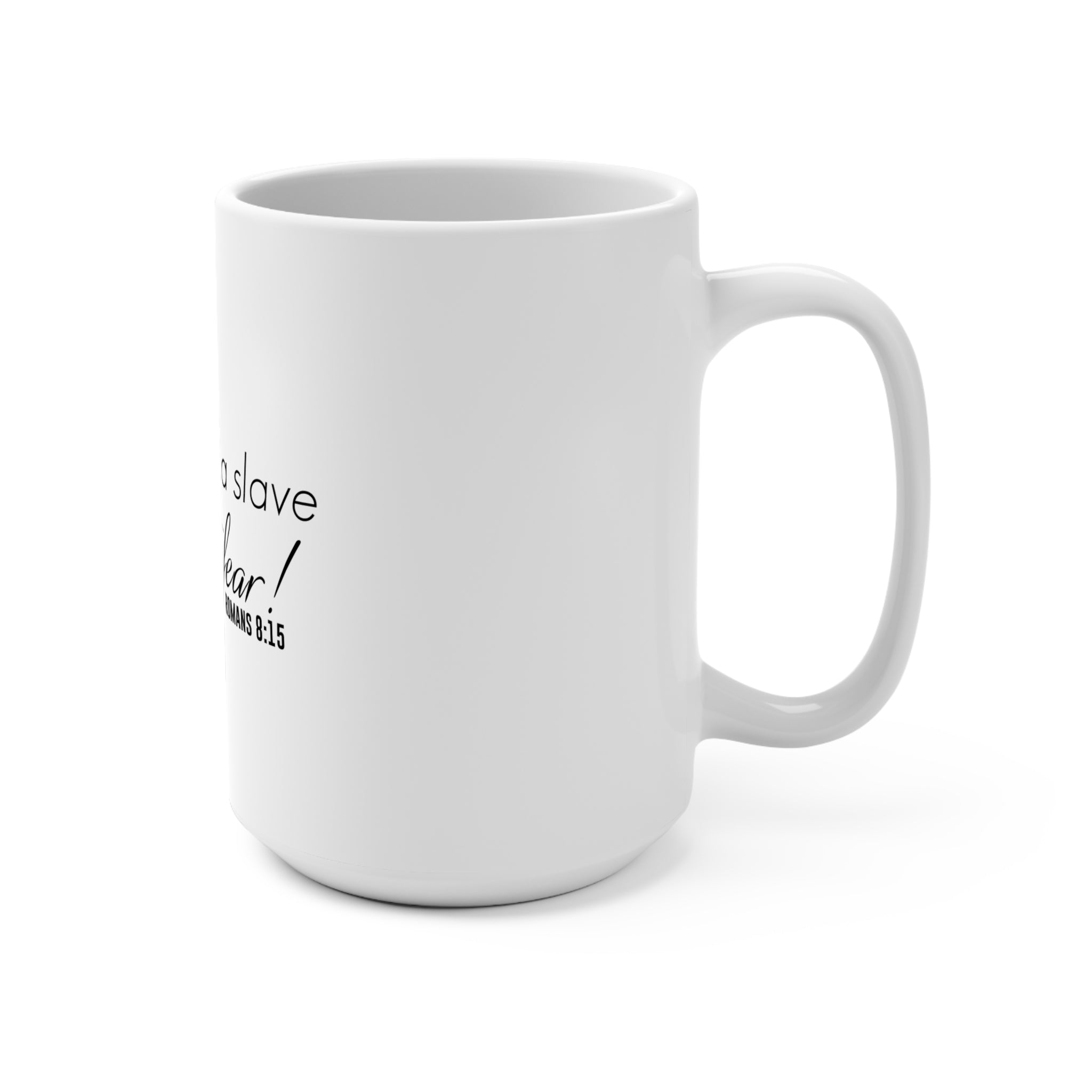 White 15oz mug with the phrase "I am No Longer A Slave to Fear" printed on it, designed by Printify.