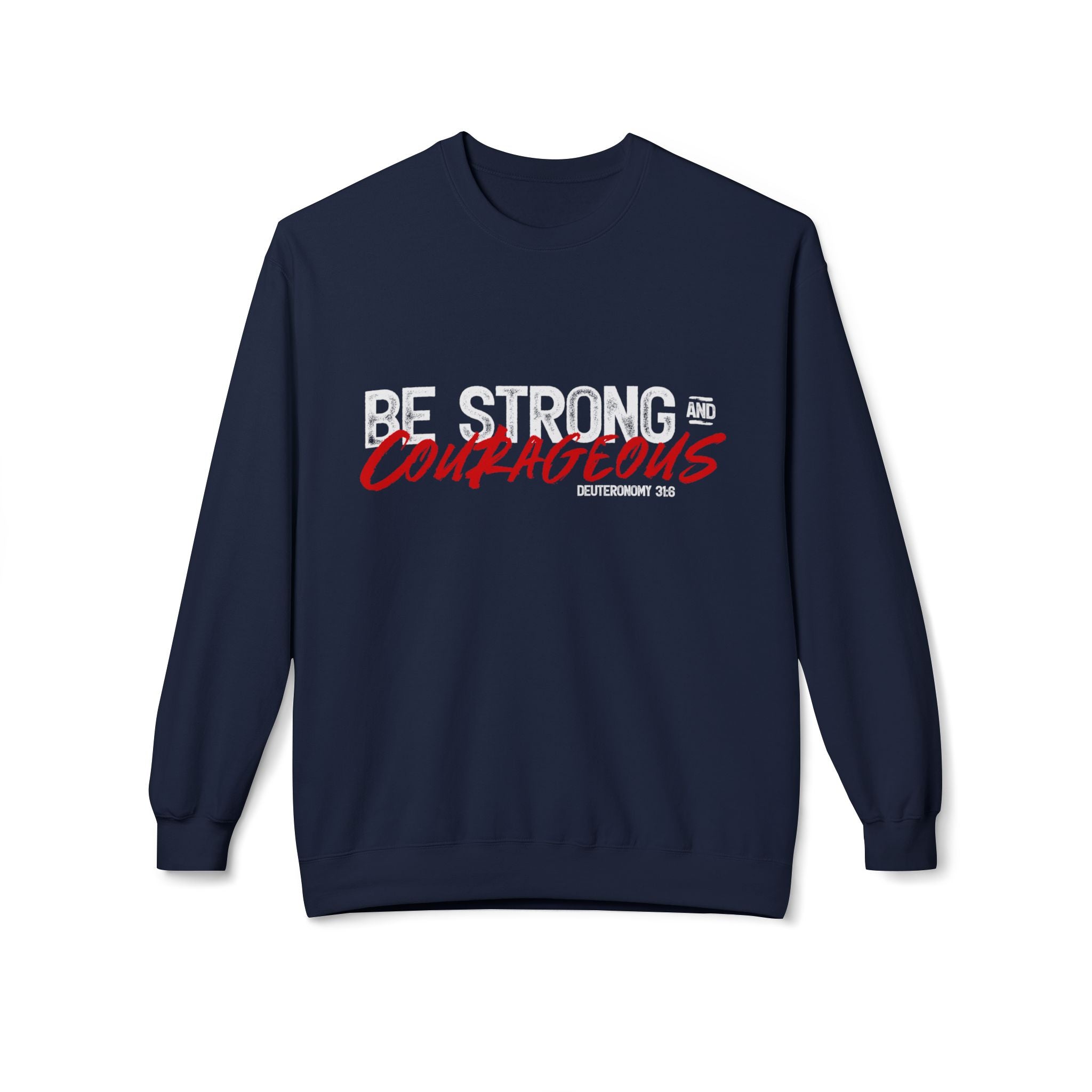 Unisex midweight softstyle fleece crewneck sweatshirt with "Be Strong and Courageous" print, featuring a comfortable fit and casual style.