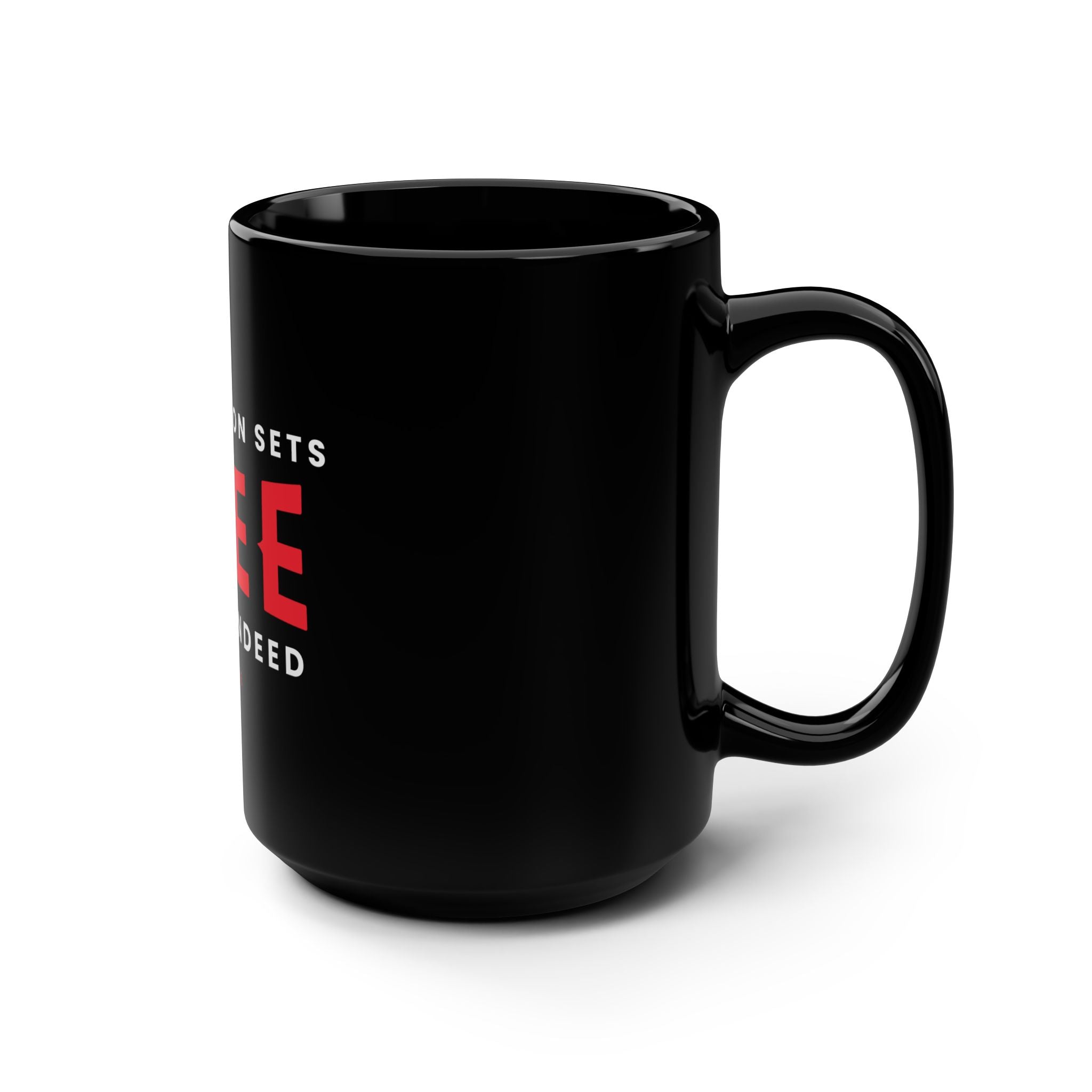 Black 15oz ceramic mug with "Who the Son Sets Free is Free Indeed" printed in black text, designed by Printify.