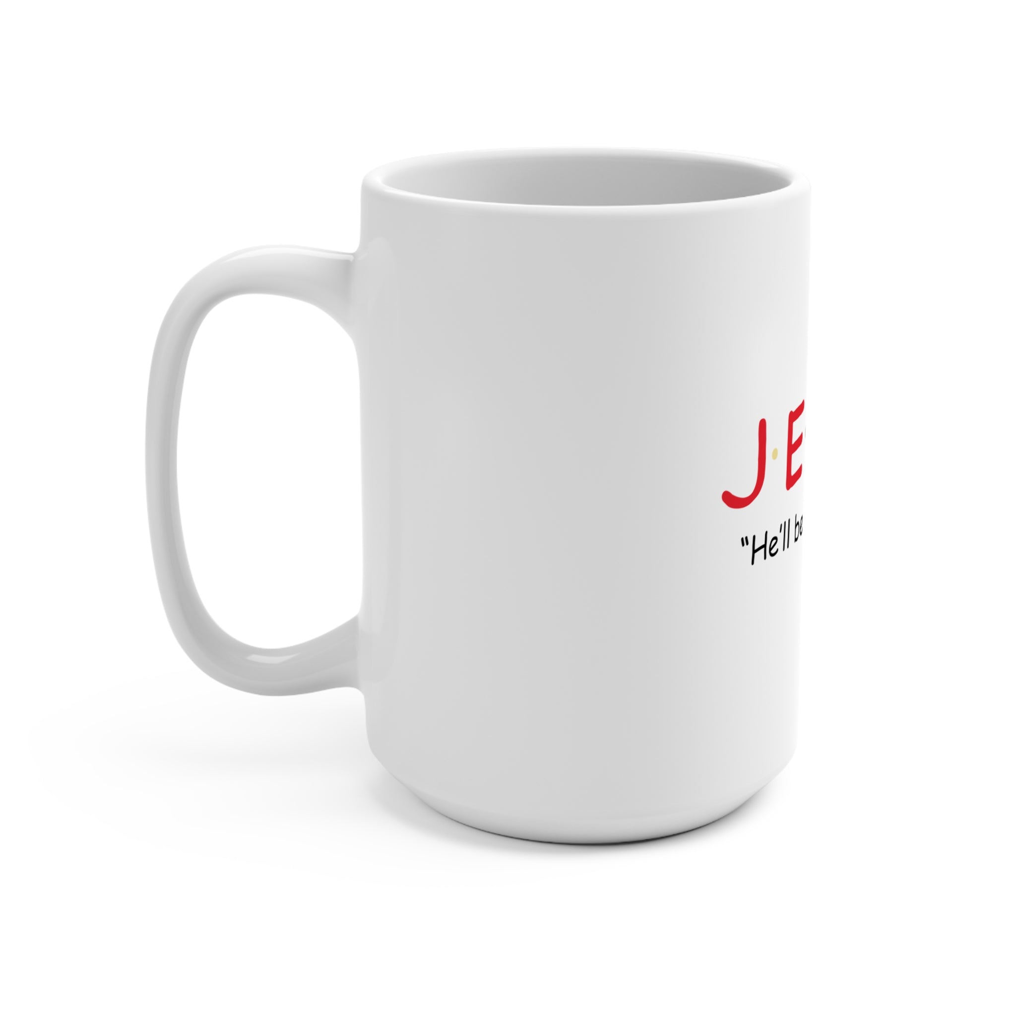 White 15oz Jesus mug with inspirational design, featuring the message "He'll Be There For You" printed on ceramic.