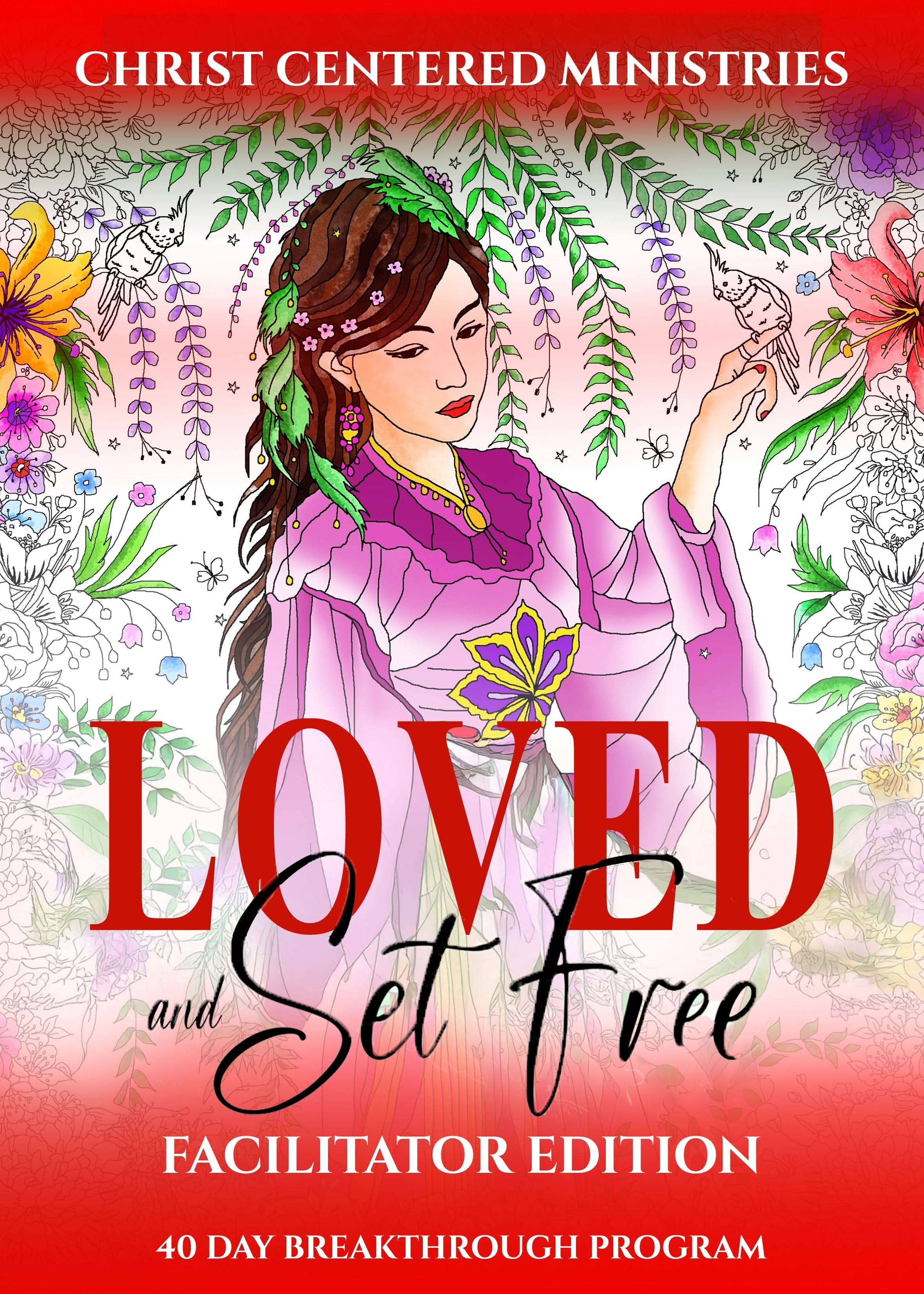 Loved and Set Free 40-Day Breakthrough Program: Facilitator Edition - Christ Centered Ministries